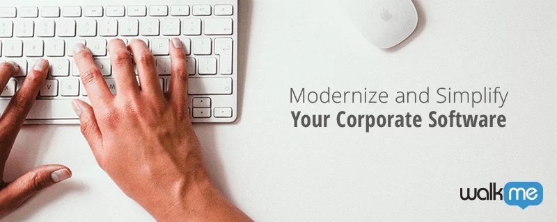 Modernize & Simplify Your Corporate Software WalkMe