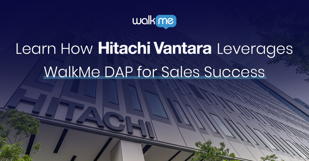 Hitachi Vantara Drives Sales with a Digital Adoption Platform - WalkMe Blog