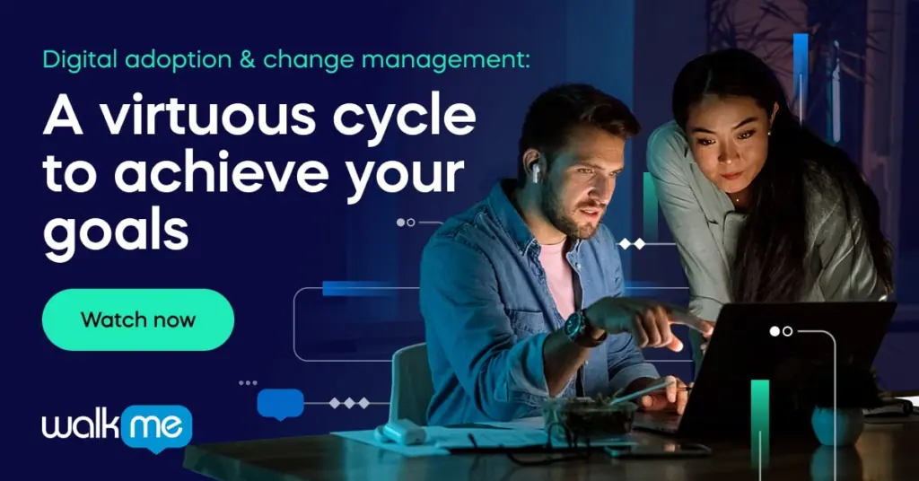 Digital adoption & change management: A virtuous cycle to achieve your goals

