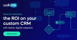 How to maximize the ROI on your custom CRM with digital adoption