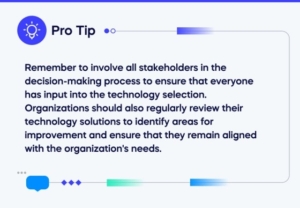 Remember to involve all stakeholders in the decision-making process to ensure that everyone has input into the technology selection (1)