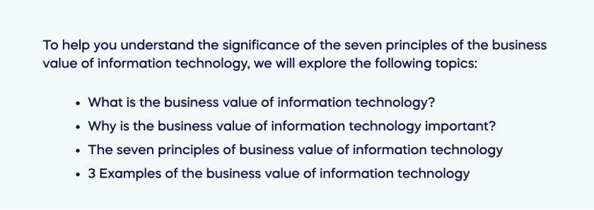 To help you understand the significance of the seven principles of the business value of information technology, we will explore the following topics_ (1)