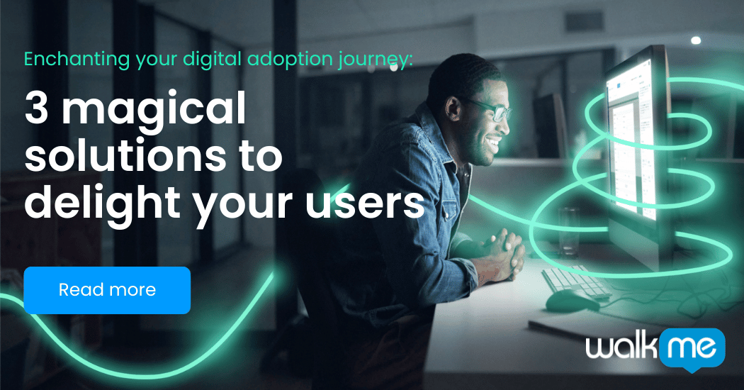 3 magical solutions to enchant your digital adoption journey - WalkMe Blog