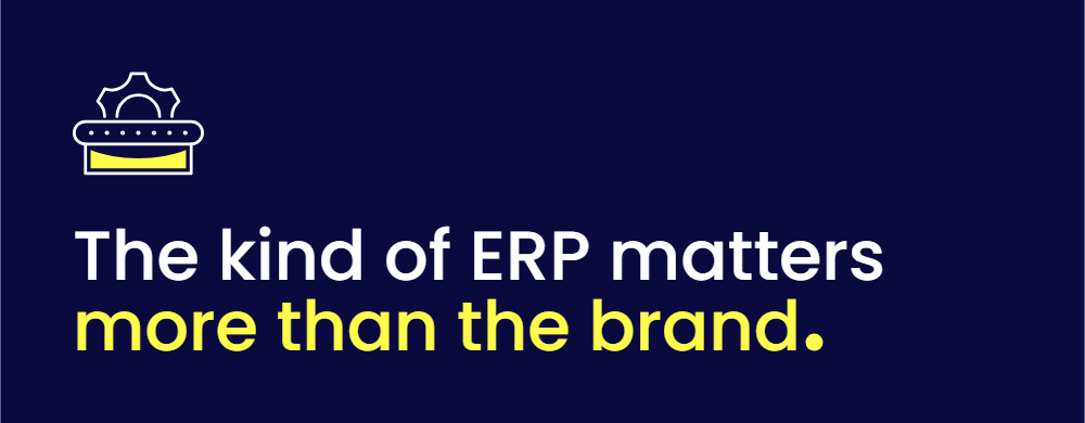 The kind of ERP matters more than the brand
