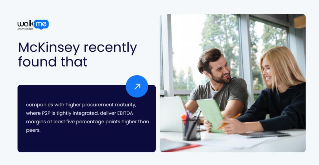 McKinsey recently found that companies with higher procurement maturity, where P2P is tightly integrated, deliver EBITDA margins at least five percentage points higher than peers.
