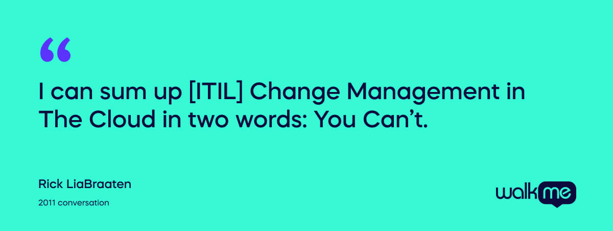 I can sum up [ITIL] Change Management in The Cloud in two words: You Can’t.