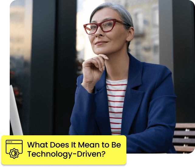 What does it mean to be Technology Driven?
